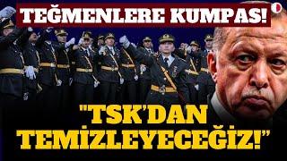 ATATÜRKÇÜ KOMUTANLARDAN TIK YOK!  ERDOĞAN: "TSK'DAN TEMİZLEYECEĞİZ"