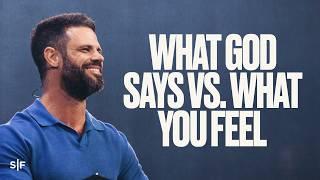 What God Says Vs. What You Feel | Steven Furtick