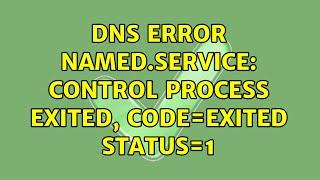 DNS error named.service: control process exited, code=exited status=1