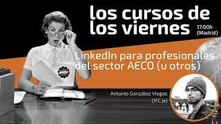 LCDLV_068 - LinkedIn para profesionales del sector AECO