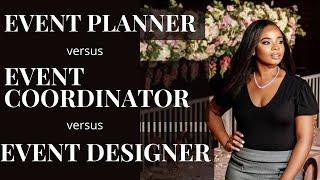 Event Planner vs. Event Coordinator vs. Event Designer