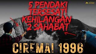 NGERI! KISAH 5 PENDAKI TERSESAT DAN KEHILANGAN 2 SAHABATNYA DI GUNUNG CIREMAI 1996