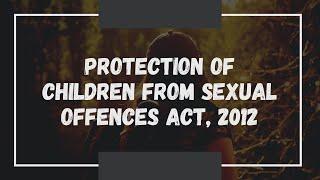 Protection of Children from Sexual Offences Act, 2012 | POCSO | Explained |