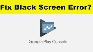 How to Fix Google Play Console App Black Screen Error Problem in Android & Ios | 100% Solution