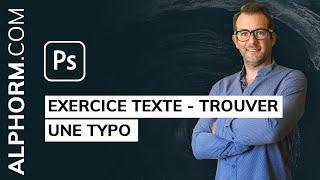 Formation Adobe Photoshop CC 2021 :  Exercice texte - Trouver une typo sur Photoshop - Vidéo Tuto