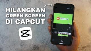 Cara Menghapus Background Green Screen Di CapCut Dengan Mudah & Cepat