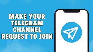 How To Make Your Telegram Channel Request To Join