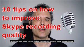 10 top tips on how to improve Skype recording quality