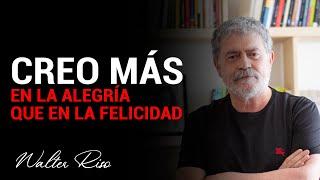 Creo más en la alegría que en la felicidad - Walter Riso