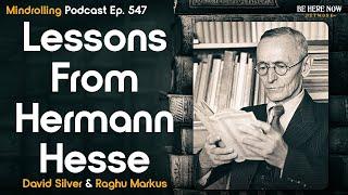 Lessons from Hermann Hesse with David Silver & Raghu Markus – Mindrolling Podcast Ep. 547