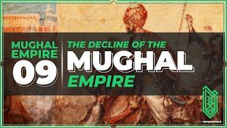 The Decline of the Mughal Empire | 1707CE - 1761CE | Mughal Empire Ep. 09