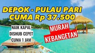 MURAH BANGETKE PULAU PARI Rp 37.500 DARI DEPOK NAIK KAPAL DISHUB MUARA ANGKE - PANTAI PERAWAN