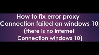 how to fix error proxy connection failed in windows 10