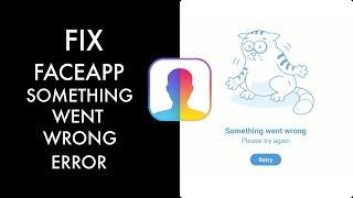 FaceApp "Something Went Wrong Please try Again" Error Fix