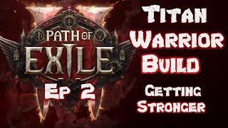 Titan Warrior Build - Getting Stronger Episode 2 - Path of Exile 2 Early Access