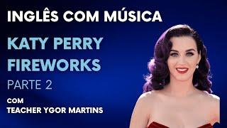 Pt. 2 - Inglês com Música - Katy Perry, Fireworks - Teacher Ygor Martins