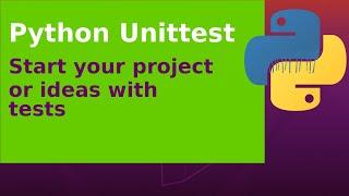 Python Unittest - Start your project or ideas with tests