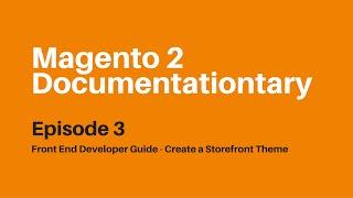 Front End Developer Guide - Create a Storefront Theme | Magento 2 Documentationtary Episode 3