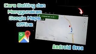 Cara menggunakan dan Setting Google Maps Offline di Head Unit Android | Download Peta Offline