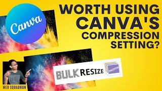 Worth using Canva's Compression Download Setting?