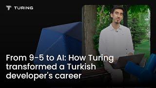 From 9-5 to AI: How Turing Transformed a Turkish Developer's Career
