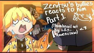 ll Zenitsu's Bullies reacts to Him ll 1/2 ll