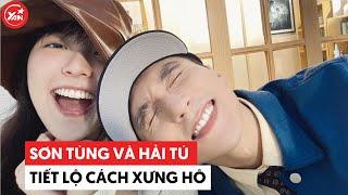 Hé lộ cách xưng hô đặc biệt của Sơn Tùng và Hải Tú