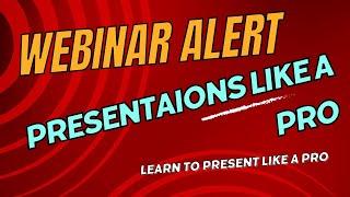 Webinar alert!!  Presentations like a pro