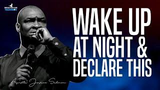 WAKE UP AT NIGHT WITH DANGEROUS PRAYERS DECLARATIONS - APOSTLE JOSHUA SELMAN