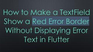 How to Make a TextField Show a Red Error Border Without Displaying Error Text in Flutter