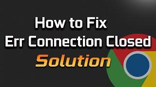 Fix ERR CONNECTION CLOSED Chrome Error Issue in Windows 11/10/8/7 [2024]