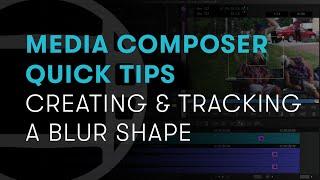 Media Composer Quick Tips: Creating and Tracking a Blur Shape