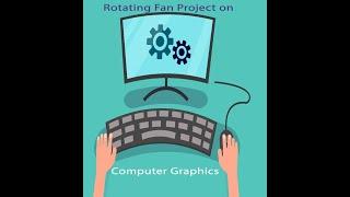 Rotating fan project on Computer Graphics