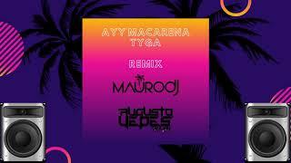 Ayy macarena - Tyga  (REMIX BY.  DEEJAY MAURO & AUGUSTO YEPES)