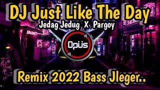 DJ JUST LIKE THE DAY REMIX FULL BASS TERBARU 2022 - DJ Opus