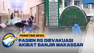 Makassar Dikepung Banjir, Pasien RS Dievakuasi [Primetime News]