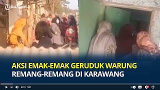 Aksi Emak-emak Geruduk Warung Remang-remang di Karawang, Rame-rame Datangi dan Bongkar Isi Rumah