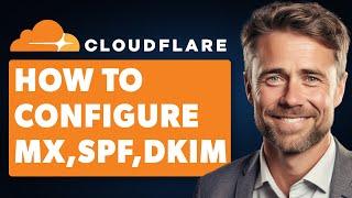 How to Configure MX, Spf, Dkim for Cloudflare Domain (Full 2024 Guide)