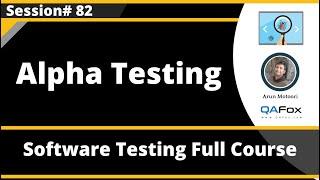 Alpha Testing (Software Testing - Session 82)