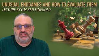 Unusual Endgames and How to Evaluate Them: Lecture by GM Ben Finegold