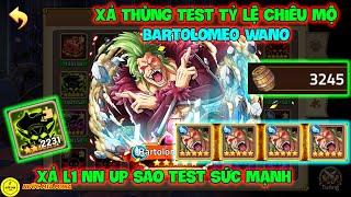 Huyền Thoại Hải Tặc - Xả Thùng Test Tỷ Lệ Chiêu Mộ BARTOLOMEO WANO, Xả L1 NN Up Sao Test Sức Mạnh