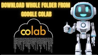 How to save Whole folder from Google Colab To your Computer  !Step By Step Tutorial !