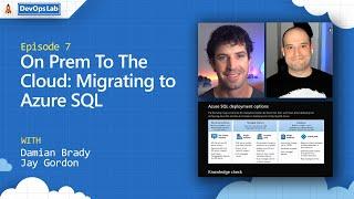 On Prem To The Cloud: Migrating to Azure SQL (episode 7)