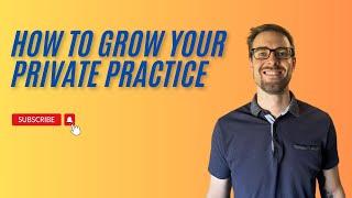 How to Grow Your Private Practice - Marketing Your Practice in 2025