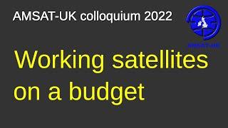 2022: Working satellites on a budget. Dr. Heather Nickalls M0HMO