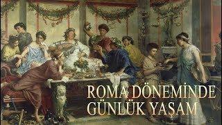 Roma Döneminde  Günlük Yaşam - Bu insanlar nerede yaşıyordu ve ne yiyip ne içiyordu?