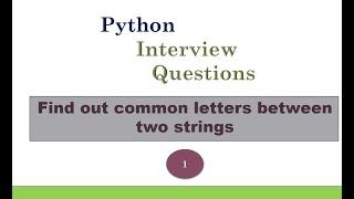 INTERVIEW QUESTION - Find out common letters between two strings Using Python