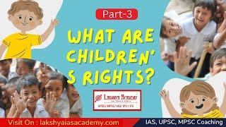 बालकांचे हक्क  Part-3 || What are children's rights? || MPSC, UPSC, IAS