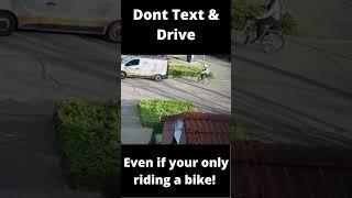 Don't Text & Bike at the same time, you will crash