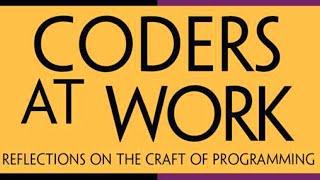 Coders at Work | Reflections on the Craft of Programming | Peter Seibel